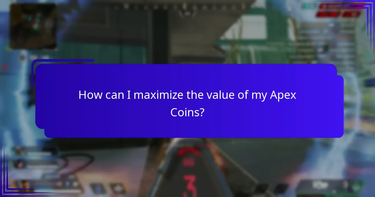 How can I maximize the value of my Apex Coins?