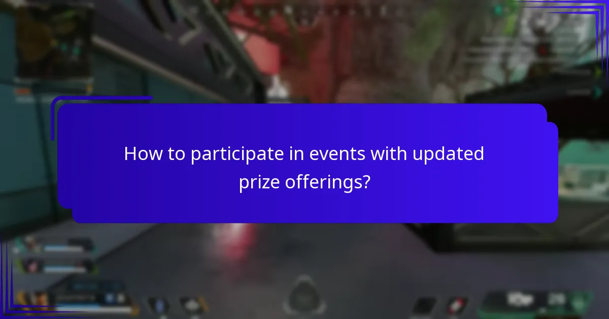 How to participate in events with updated prize offerings?