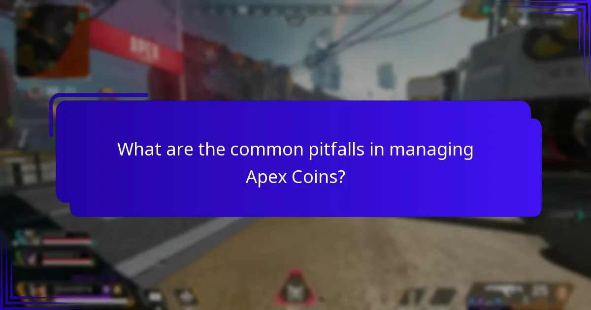 What are the common pitfalls in managing Apex Coins?