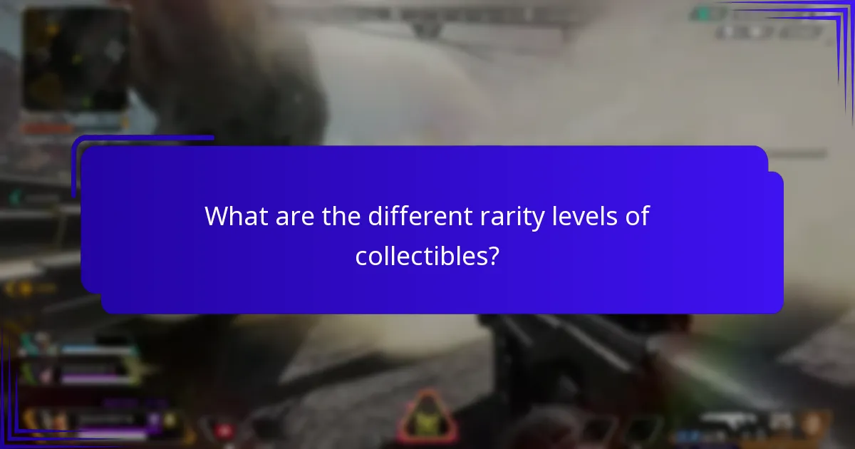 What are the different rarity levels of collectibles?