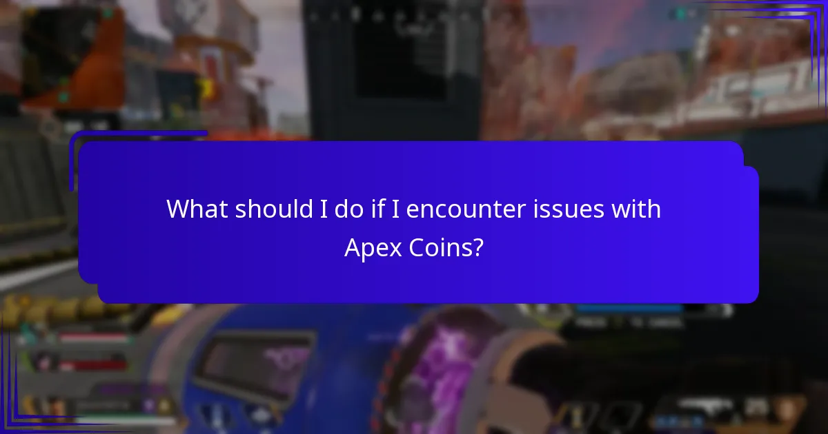 What should I do if I encounter issues with Apex Coins?