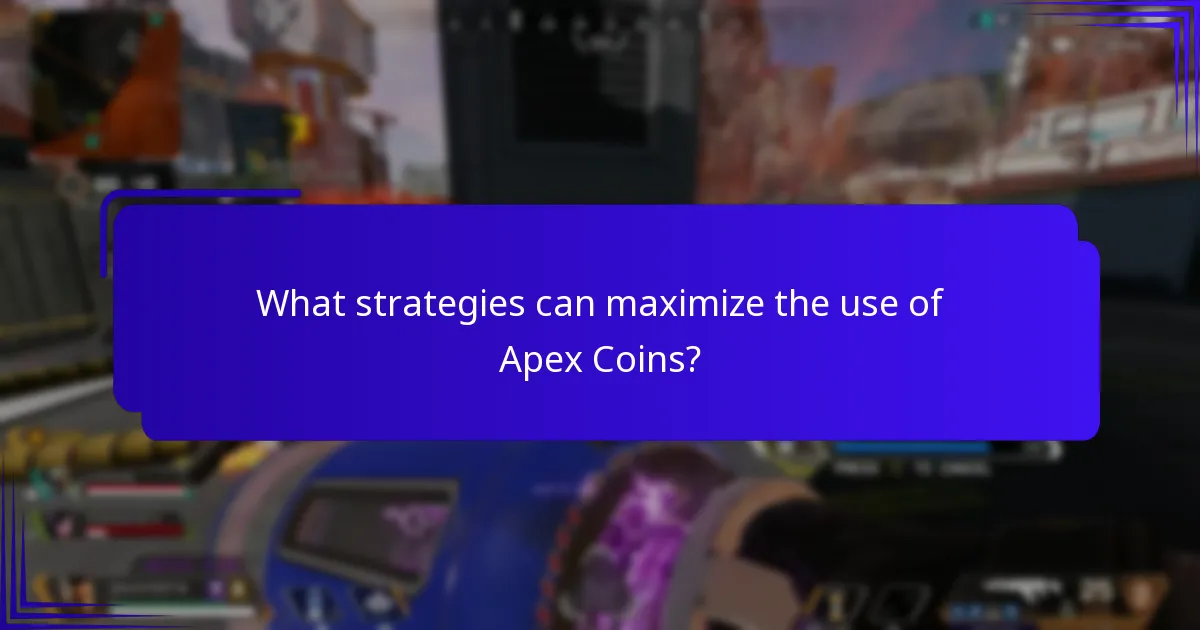 What strategies can maximize the use of Apex Coins?